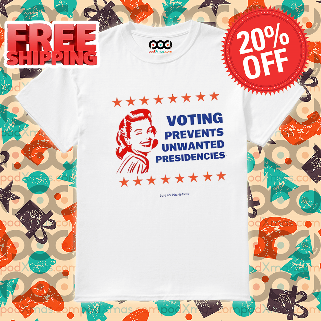 Voting Prevents Unwanted Presidencies Vote For Harris Walz 2024 Shirt