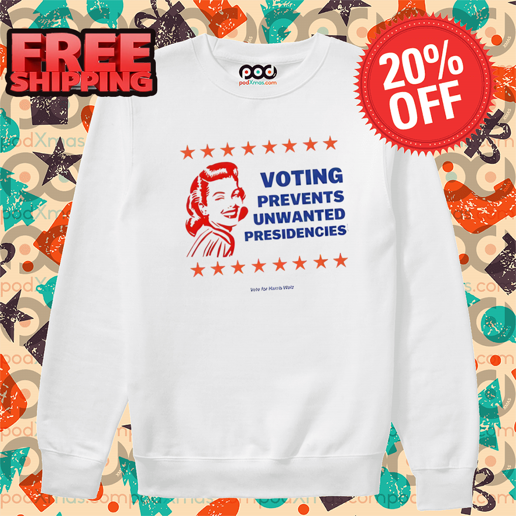 Voting Prevents Unwanted Presidencies Vote For Harris Walz 2024 Shirt