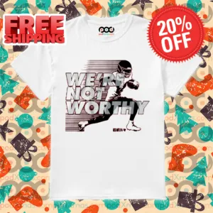 We're Not Worthy Shirt