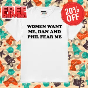 Women Want Me Dan And Phil Fear Me Shirt