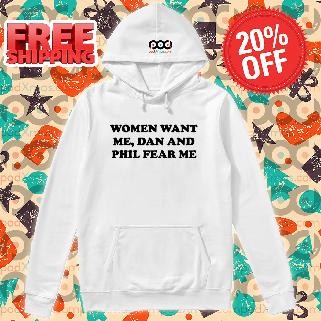 Women Want Me Dan And Phil Fear Me Shirt