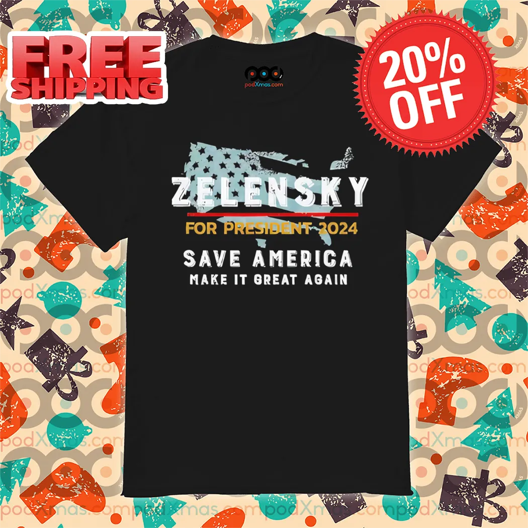 Zelensky For President 2024 Save America Make It Great Again Vintage Shirt