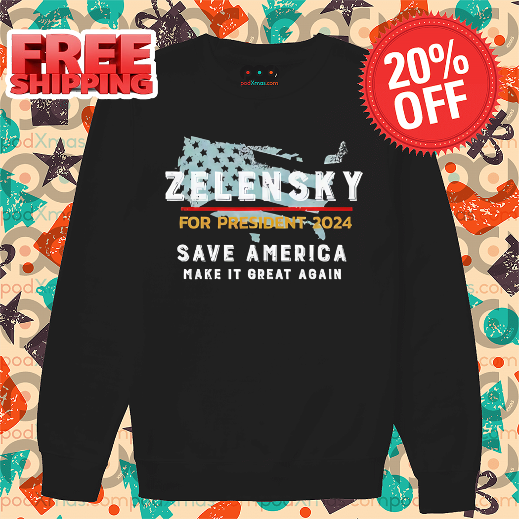 Zelensky For President 2024 Save America Make It Great Again Vintage Shirt