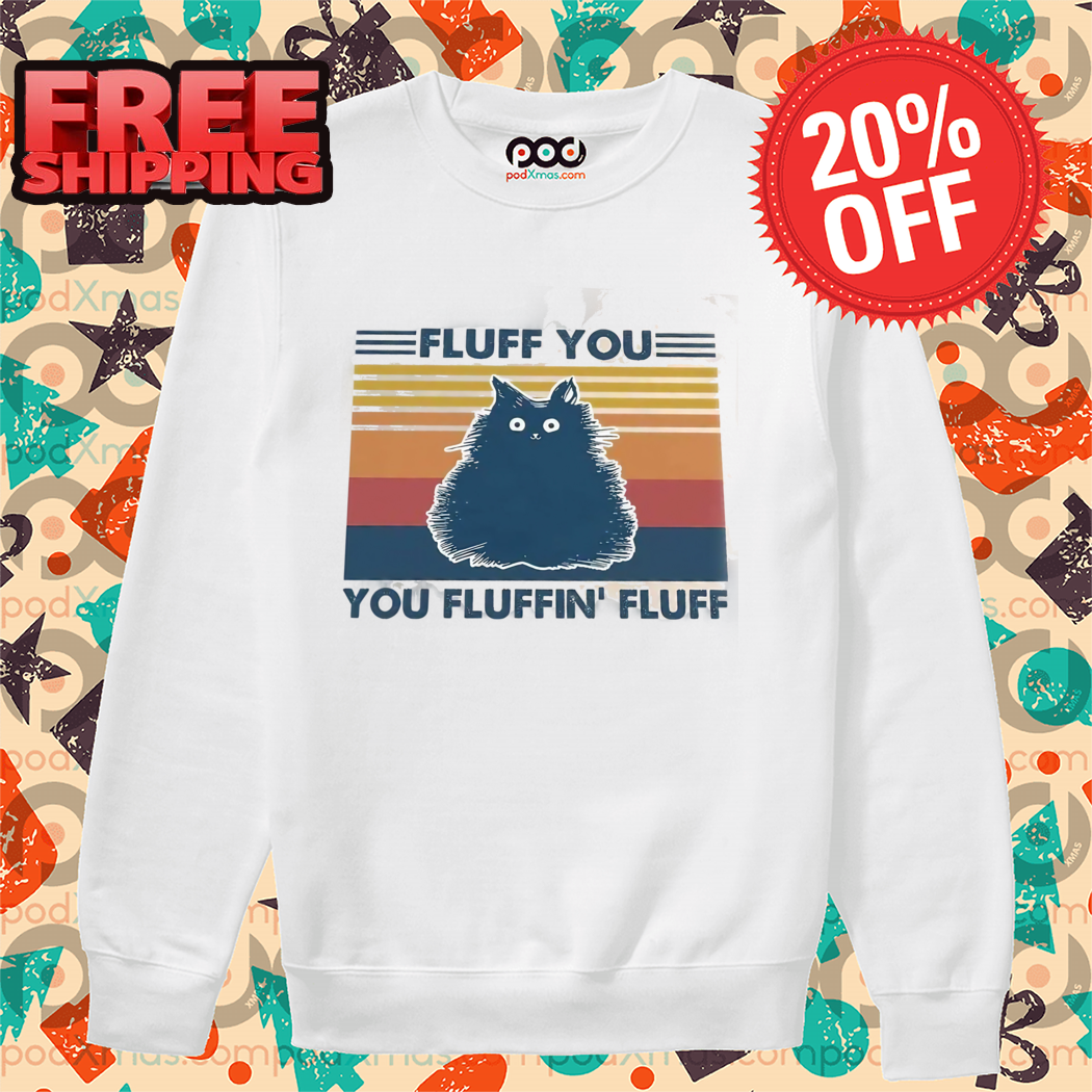 Ugly Cat Fluff You You Fluffin' Fluff Retro 2024 Shirt