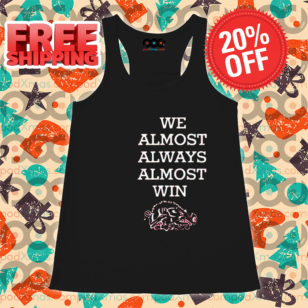 Arkansas Razorbacks We Almost Always Almost Win 2024 Shirt