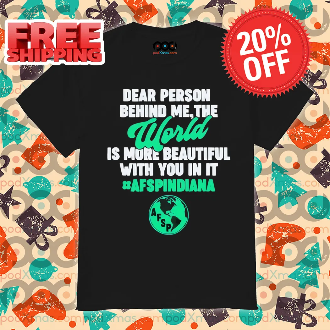 Dear Person Behind Me The World Is More Beautiful With You In It 2024 Shirt