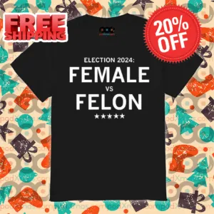 Election 2024 Female Vs Felton Shirt