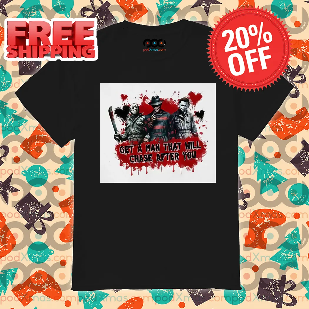 Horror Characters Get A Man That Will Chase After You Halloween 2024 Shirt