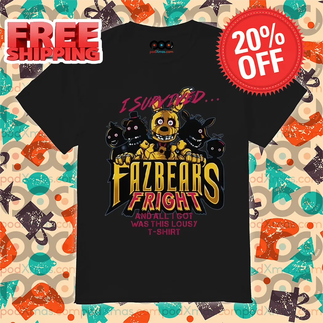 I Survived Fazbear's Fright And All I Got Was This Lousy Shirt Five Nights at Freddy's Shirt