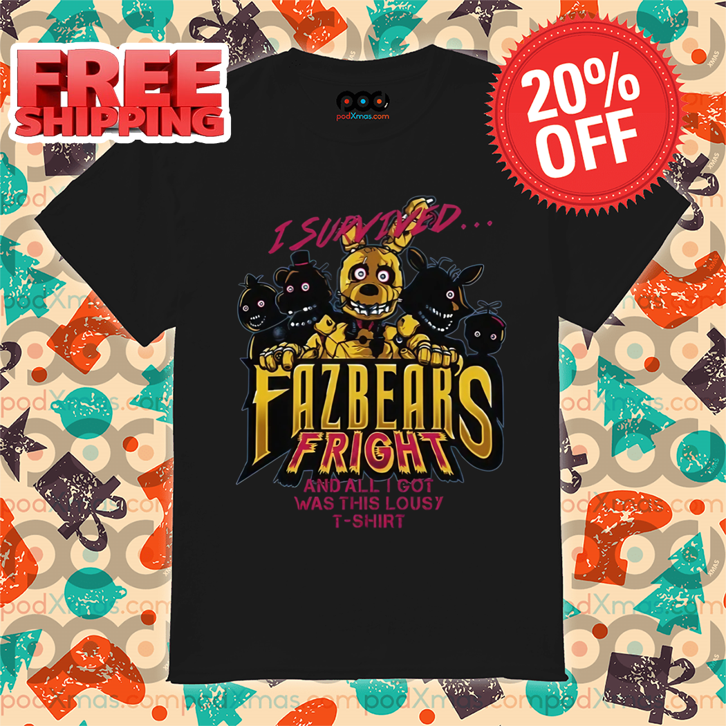 I Survived Fazbear's Fright And All I Got Was This Lousy Shirt Five Nights at Freddy's Shirt