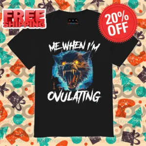 Wolf Me When I'm Ovulating Shirt
