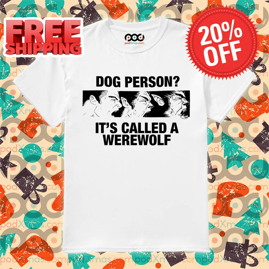 Dog Person It's Called A Werewolf Shirt