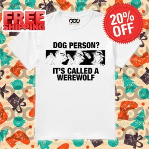 Dog Person It's Called A Werewolf Shirt