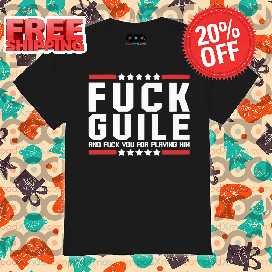 Fuck Guile And Fuck You For Playing Him Shirt
