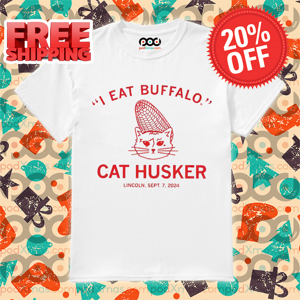 I Eat Buffalo Cat Husker Lincoln Sept 7 2024 Shirt