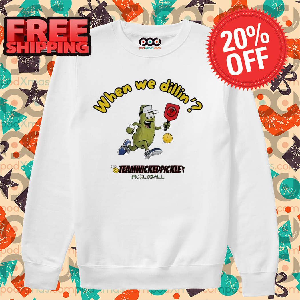 Pickle Pickleball When We Dillon' Team Wicked Pickle Shirt