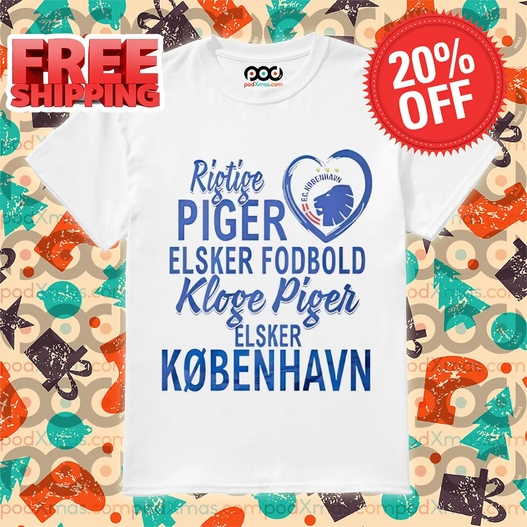 Rigtige Piger Elsker Fodbold Kloge Piger Elsker Kobenhavn Shirt
