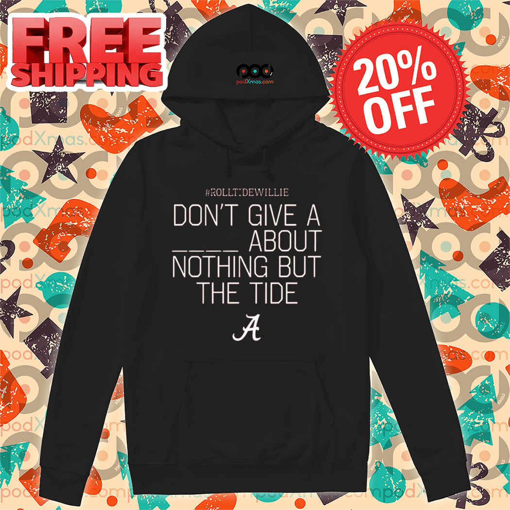 Rolltidewillie Don't Give A About Nothing But The Tide Bama A Shirt