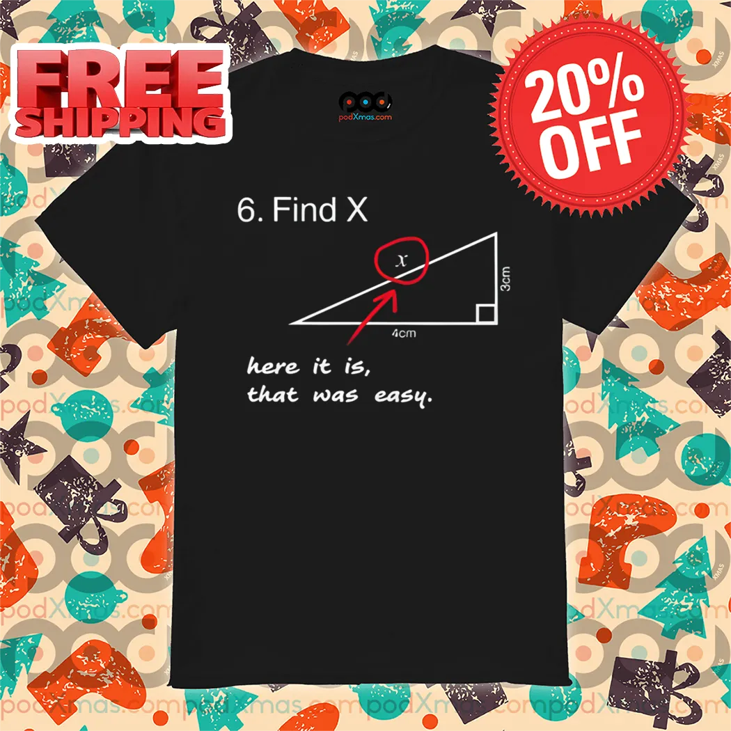 Find X Here It Is That Was Easy Shirt