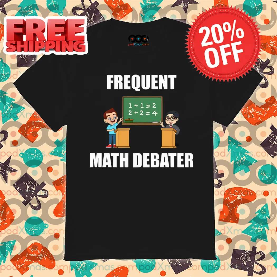 Math Frequent Math Debater 2024 Shirt