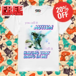 Monsters You Call It Autism I Call It Having That Dawg In Me Shirt