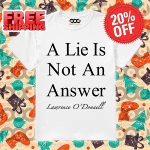 A Lie Is Not An Answer Lawrence O'donnell Shirt