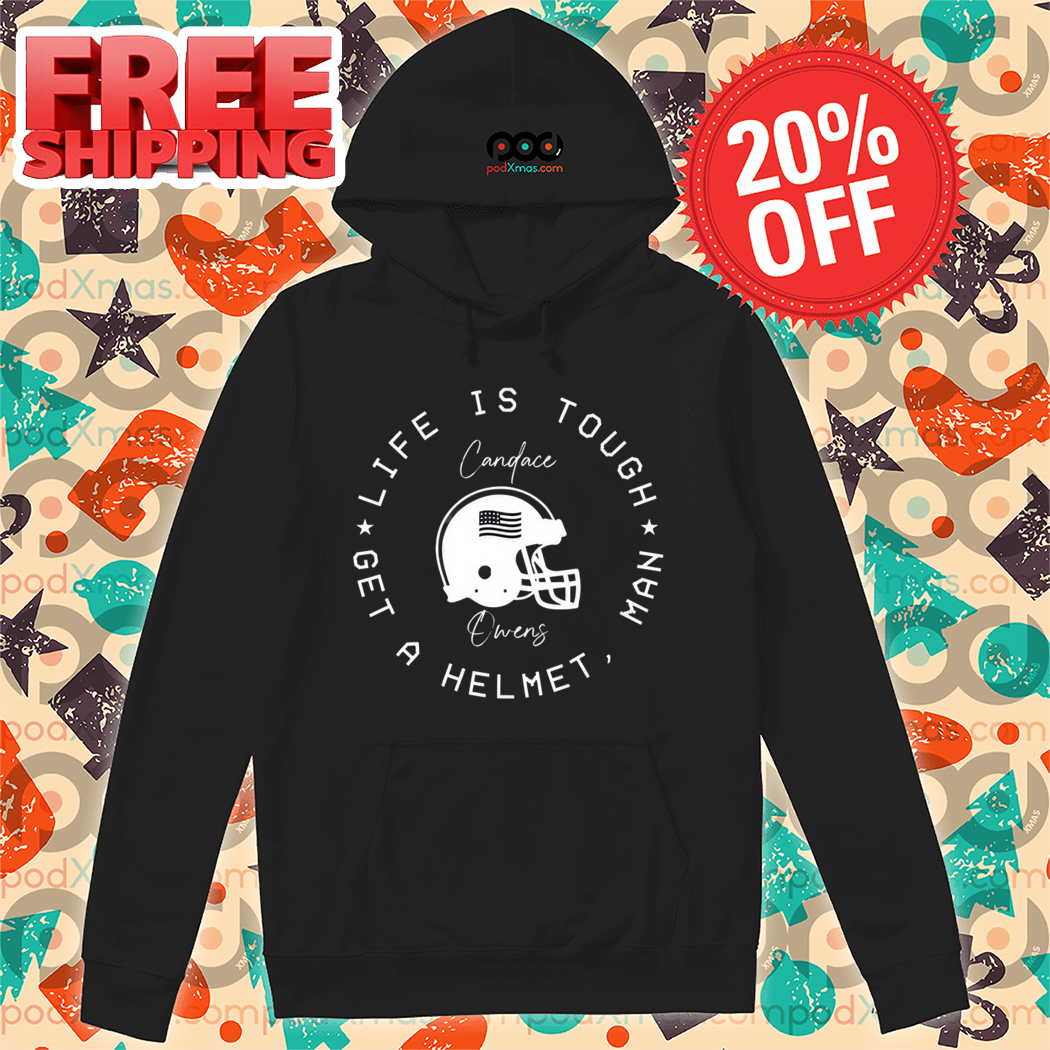 Candace Owens Life Is Tough Man Get A Helmet Shirt