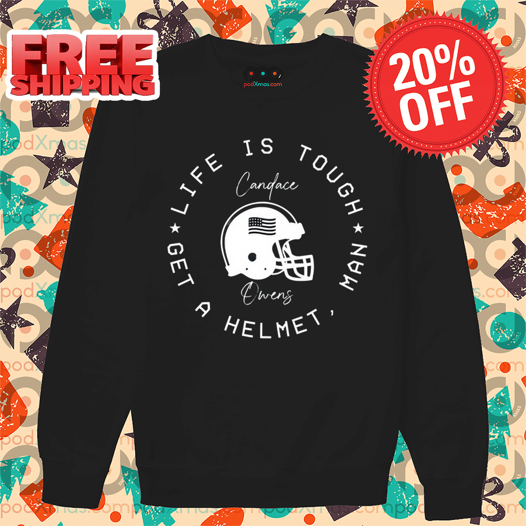 Candace Owens Life Is Tough Man Get A Helmet Shirt