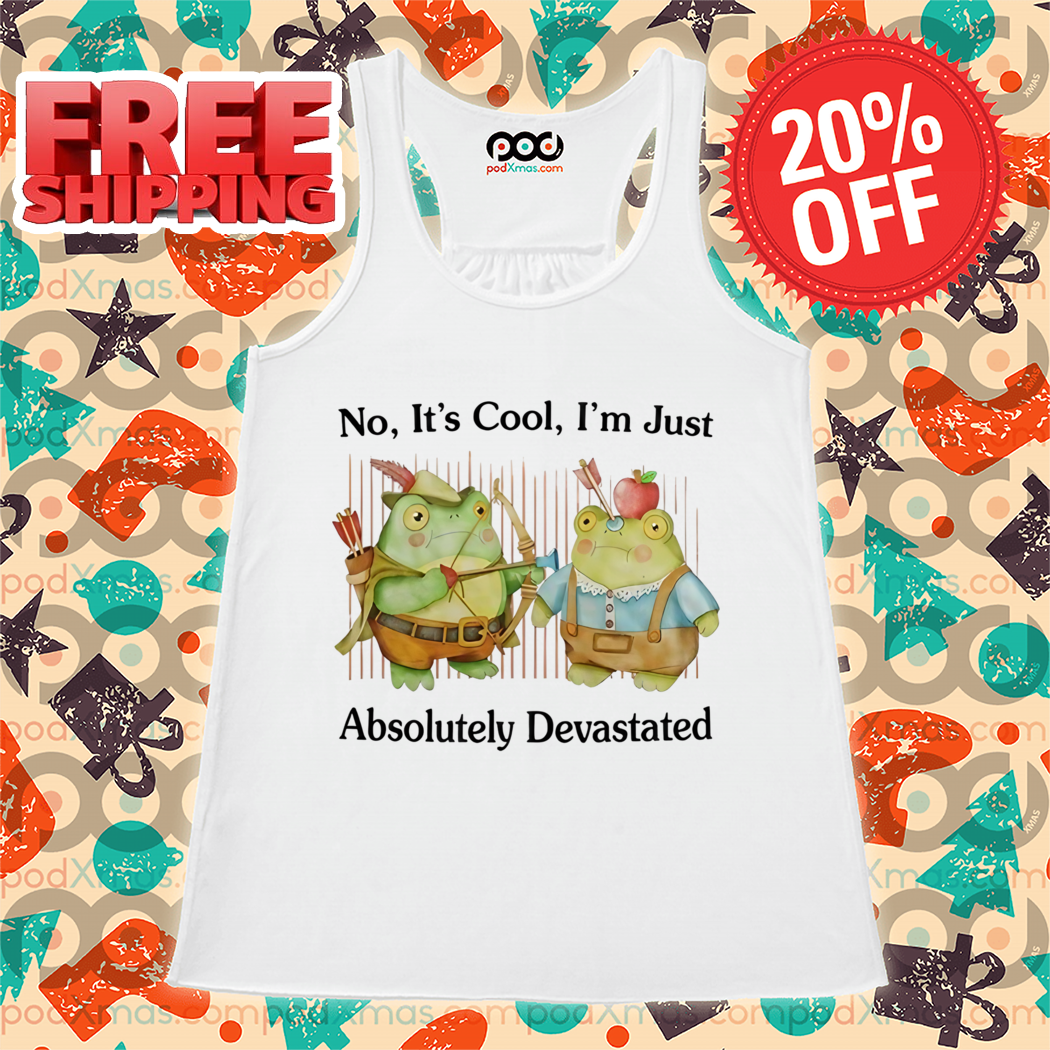 Frogs No It's Cool I'm Just Absolutely Devastated Shirt
