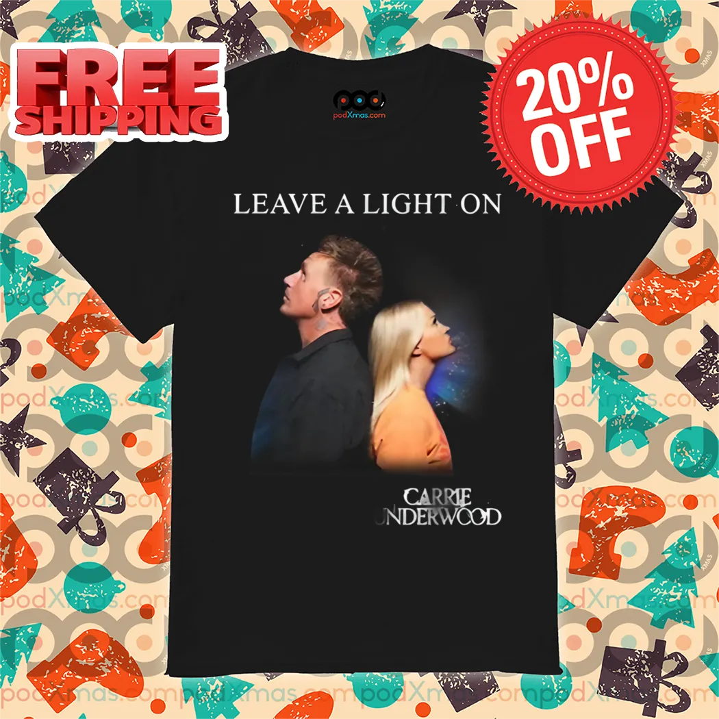 Leave A Light On Carrie Underwood Shirt