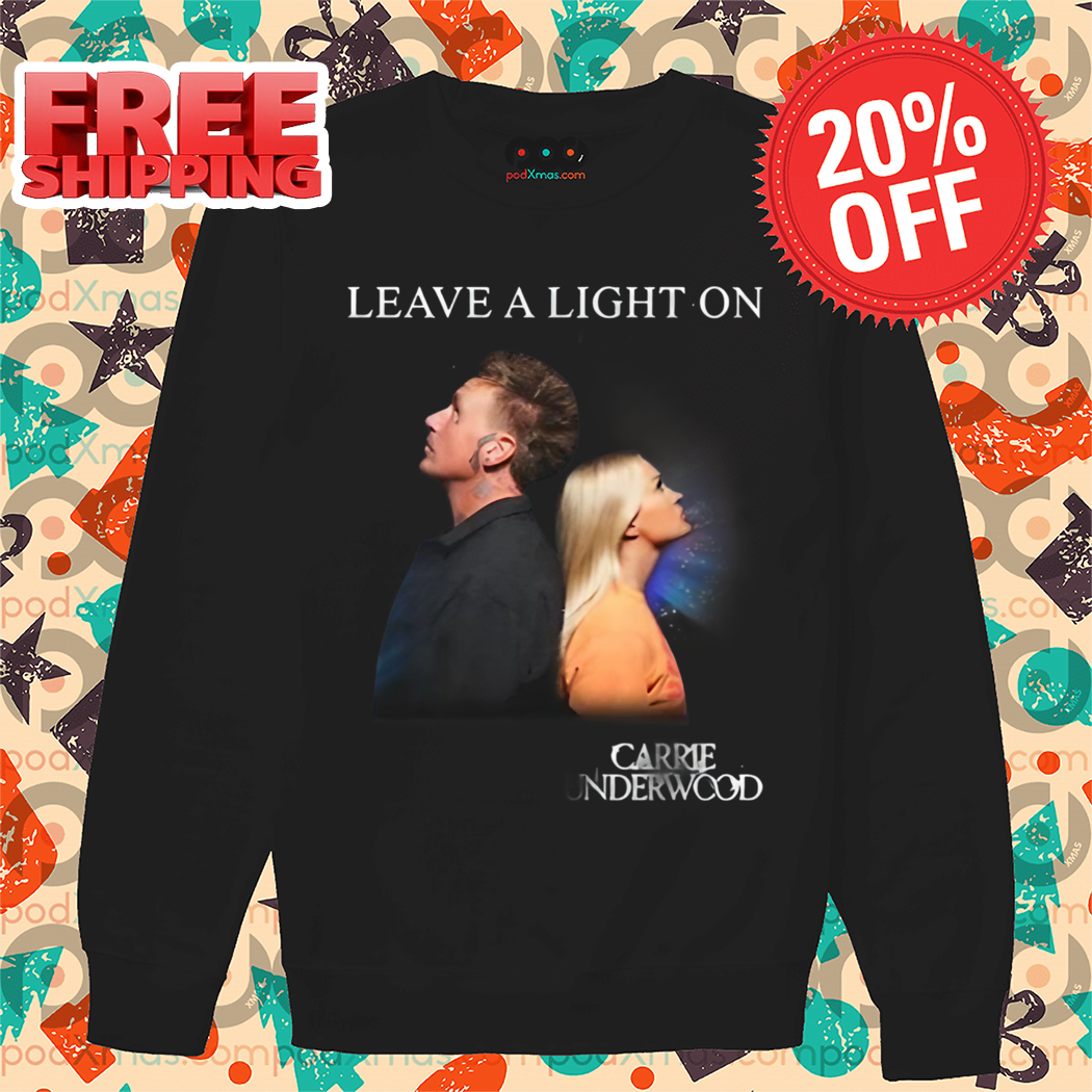 Leave A Light On Carrie Underwood Shirt
