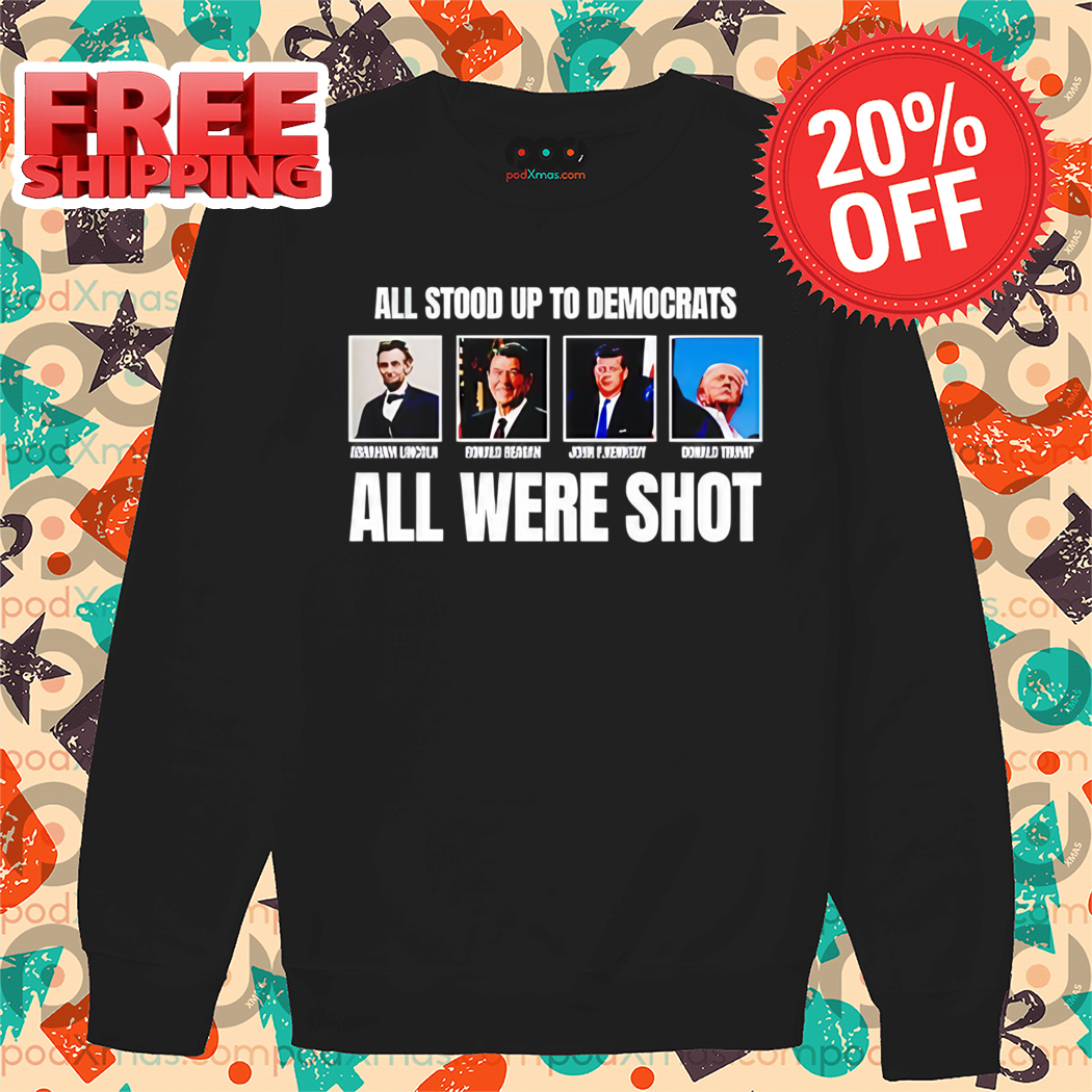 Lincoln Reagan Kennedy All Stood Up To Democrats All Were Shot Shirt