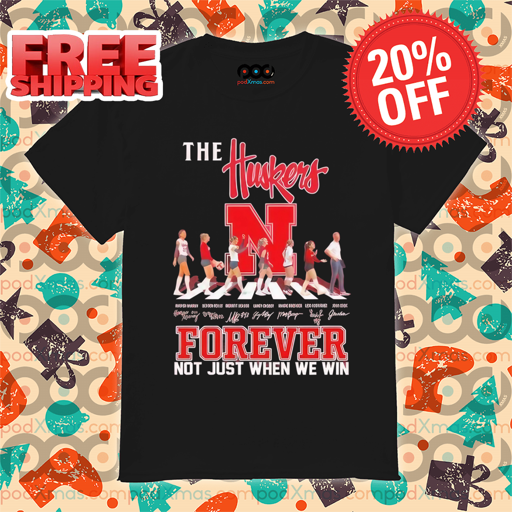 Player Crosswalk The Nebraska Huskers Forever Not Just When We Win Signature 2024 Shirt