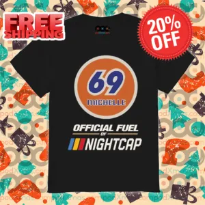 69 Michelle Offical Fuel Nightcap Shirt