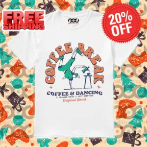 Coffee Break Coffee And Dancing A Flavor With A Hot Rhythm Original Blend Shirt
