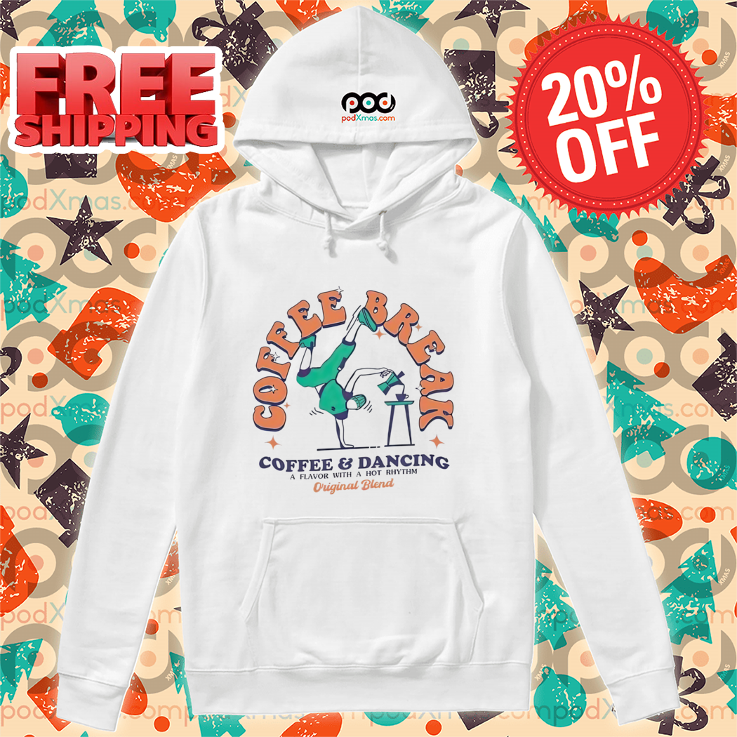 Coffee Break Coffee And Dancing A Flavor With A Hot Rhythm Original Blend Shirt