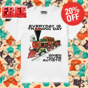 Train Everyday Is Training Day When You're Autistic Shirt