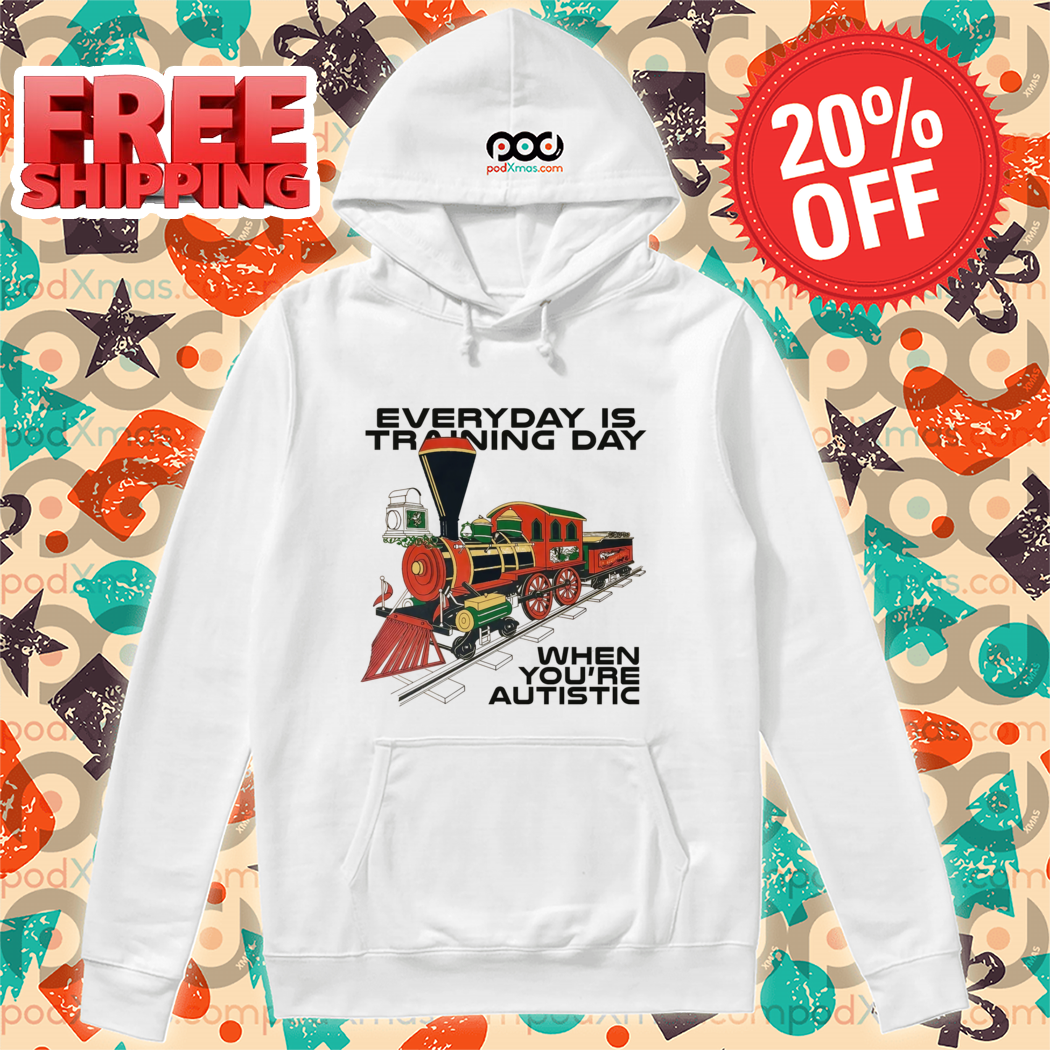 Train Everyday Is Training Day When You're Autistic Shirt