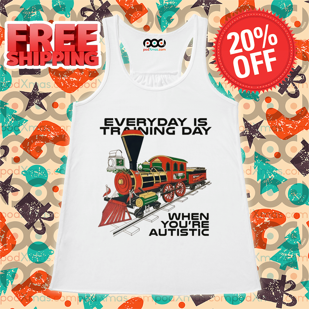 Train Everyday Is Training Day When You're Autistic Shirt