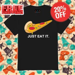 Pizza Just Eat It 2024 Shirt