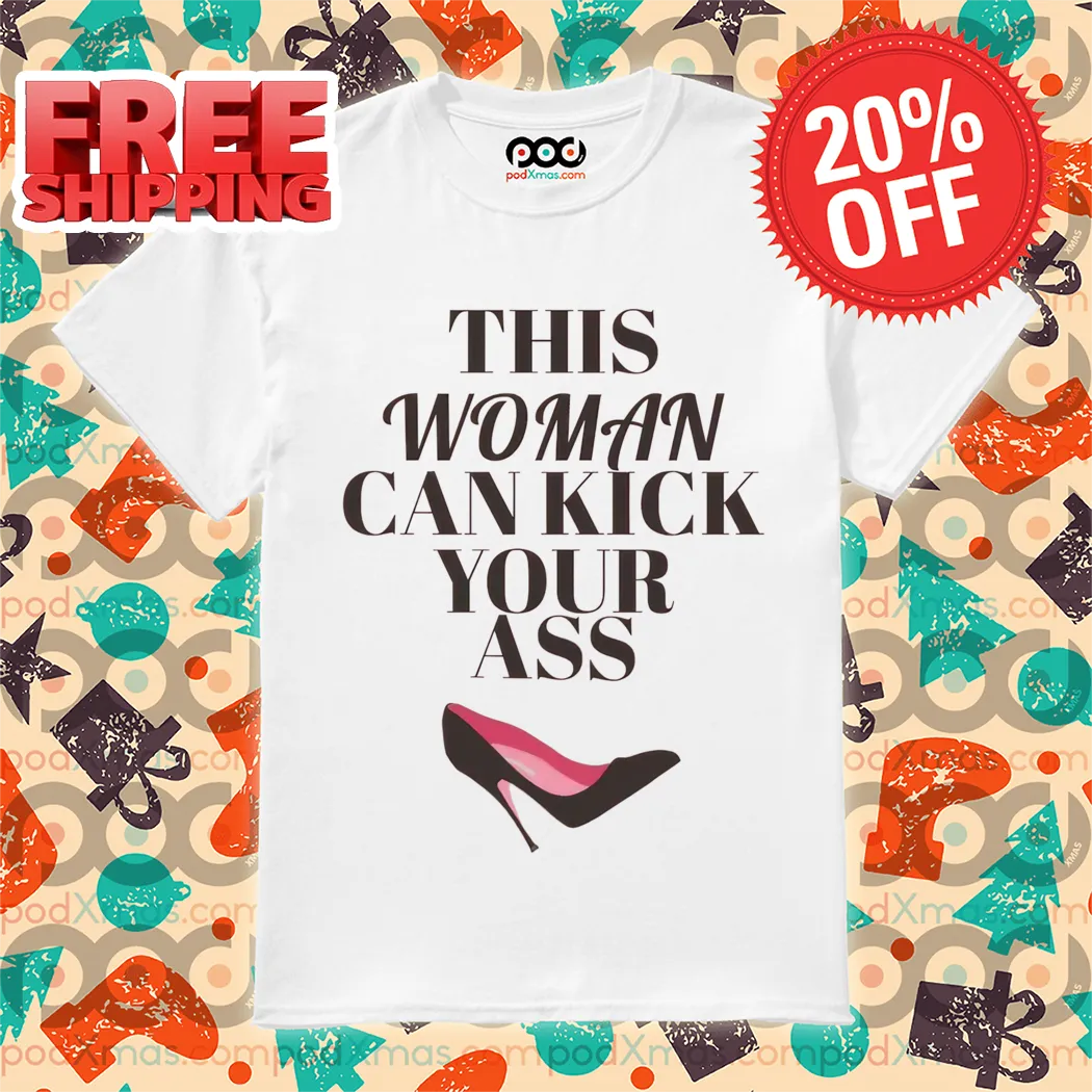 This Woman Can Kick Your Ass Shirt
