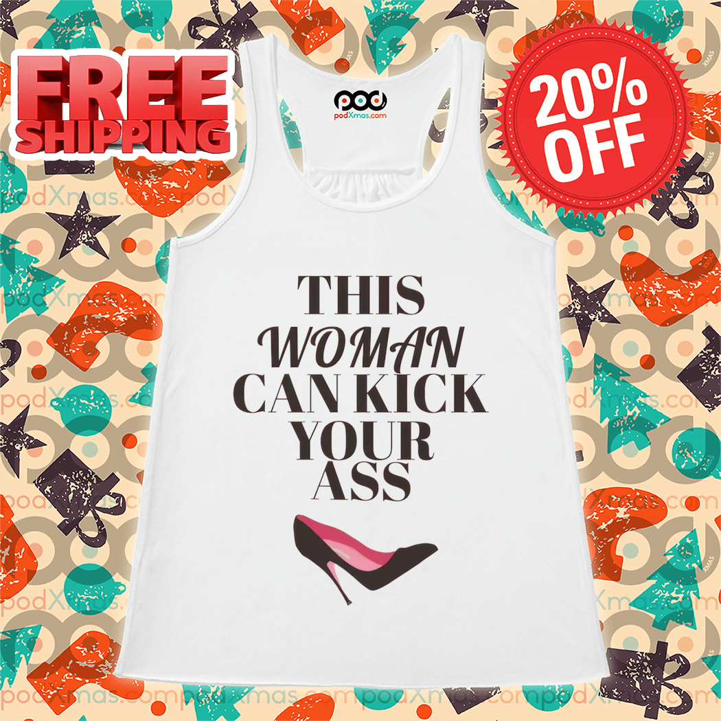 This Woman Can Kick Your Ass Shirt