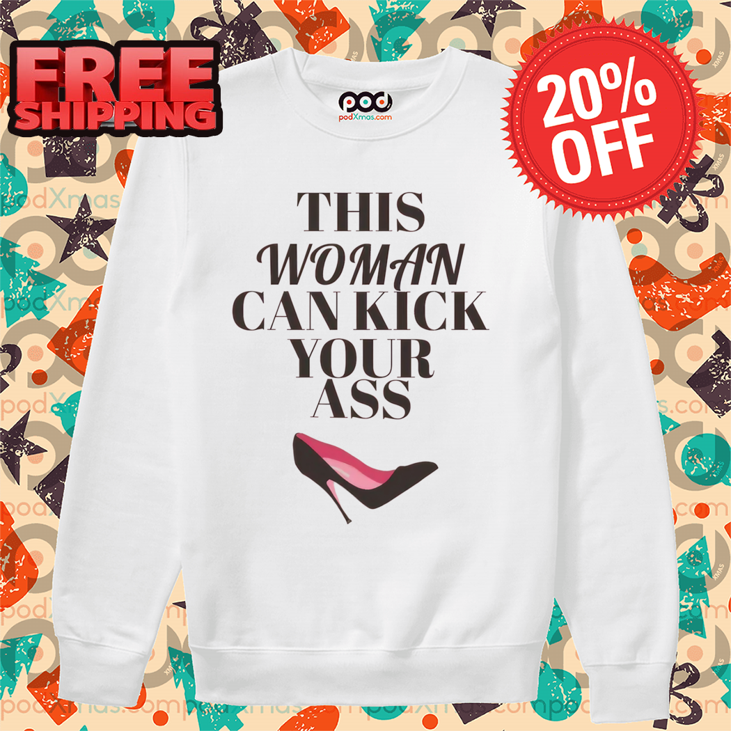 This Woman Can Kick Your Ass Shirt