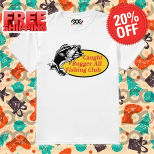 Fishing Caught Bugger All Fishing Club Shirt