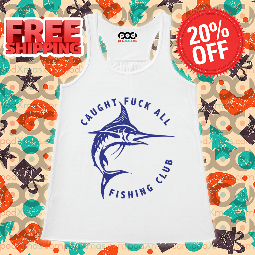 Swordfish Caught Fuck All Fishing Club Shirt
