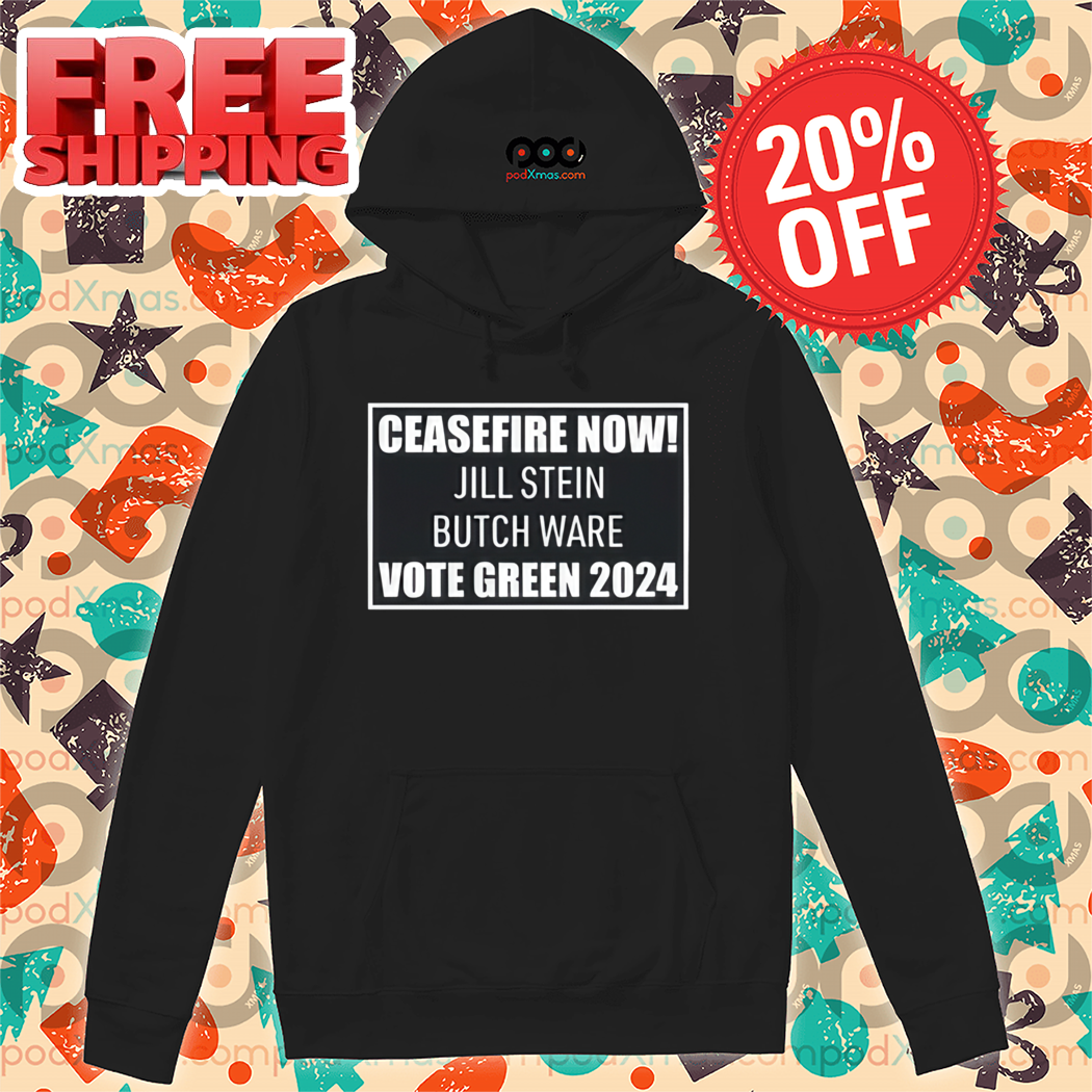 Ceasefire Now Jill Stein Butch Ware Vote Green 2024 Shirt