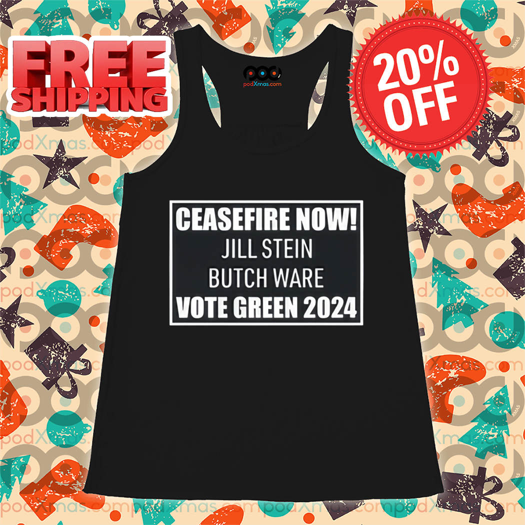 Ceasefire Now Jill Stein Butch Ware Vote Green 2024 Shirt