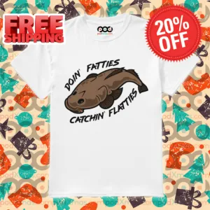 Fish Doin' Fatties Catchin' Flatties Shirt