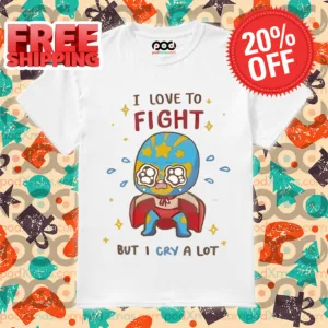 I Love To Fight But I Cry A Lot Shirt
