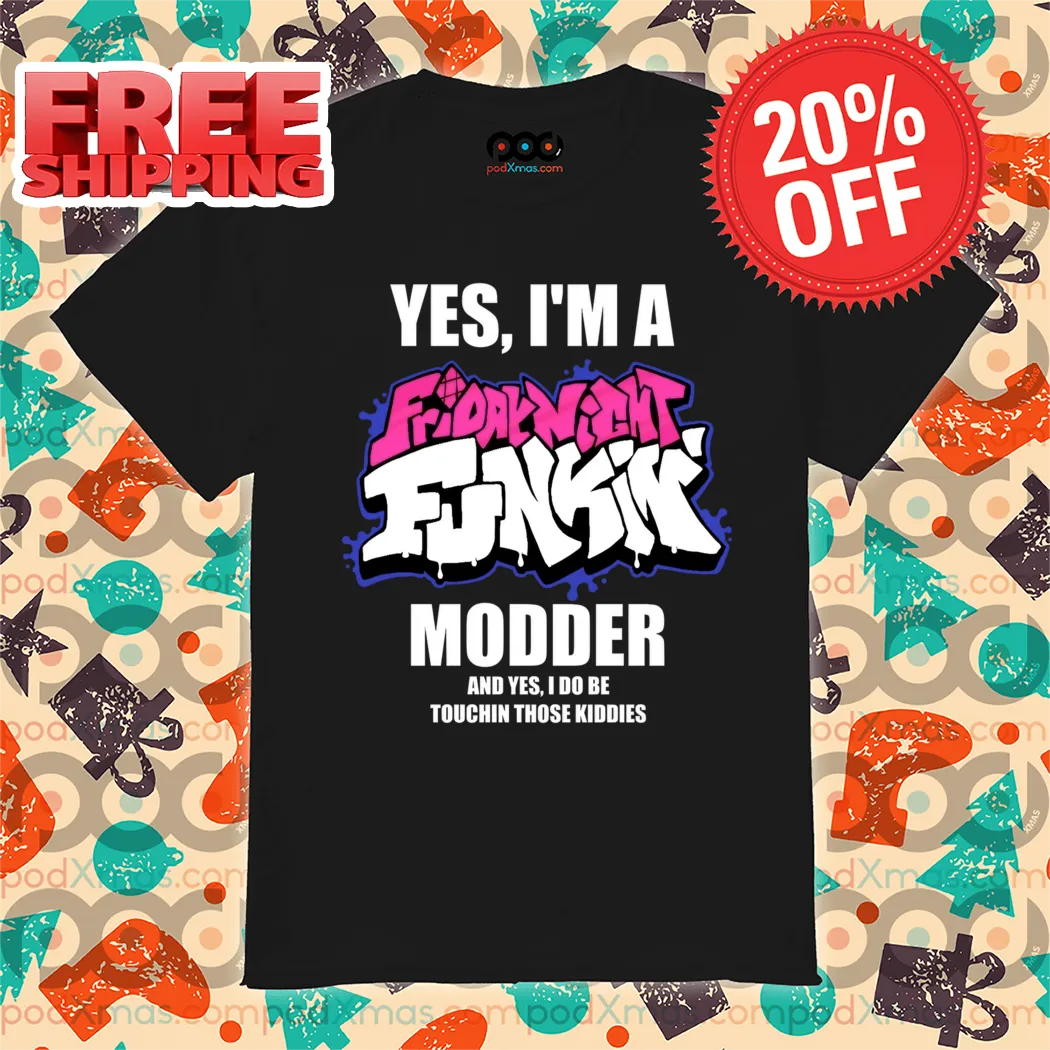 Yes I'm A Friday Night Funkin' Mod And Yes I Do Be Touched Those Kids Shirt